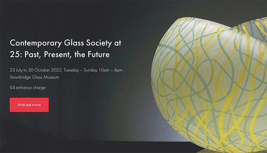 Exhibition - Contemporary Glass Society at 25: Past, Present, the Future